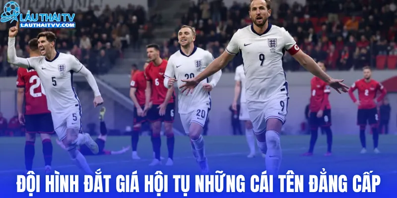 Đội hình đắt giá hội tụ những cái tên đẳng cấp