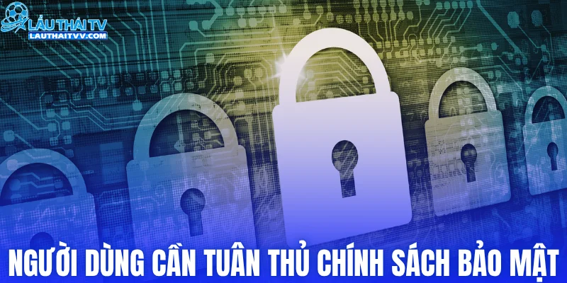 Người dùng cần tuân thủ chính sách bảo mật LAUTHAITV